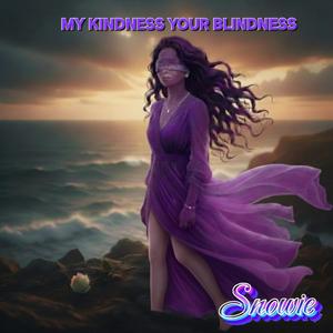My Kindness Your Blindness