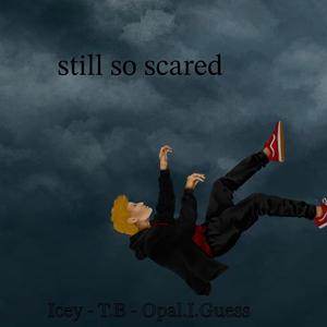 still so scared (feat. T.B & Opal.i.Guess)