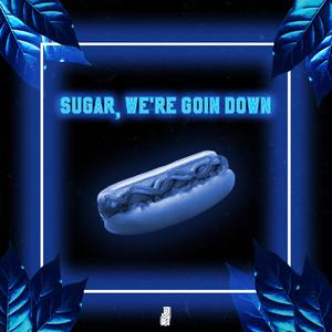 Sugar, We're Goin Down