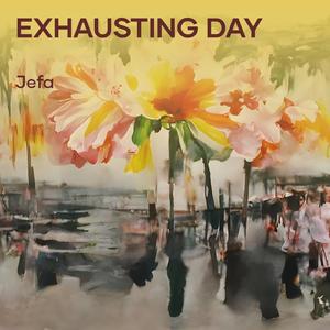 EXHAUSTING DAy