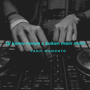Dj kamu nanya x bukan main main (mashup)