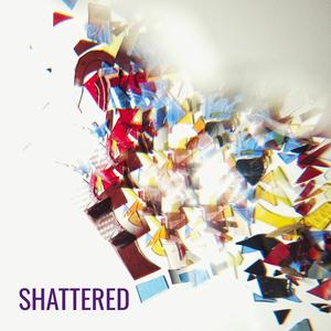 Shattered
