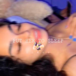 PUT HER TO SLEEP