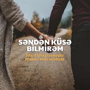 Səndən küsə bilmirəm