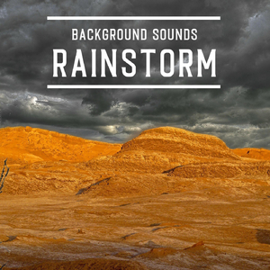 Background Sounds: Rainstorm, Pt. 04