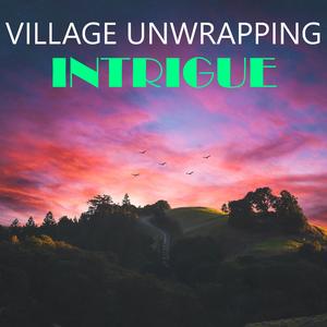 Village Unwrapping Intrigue