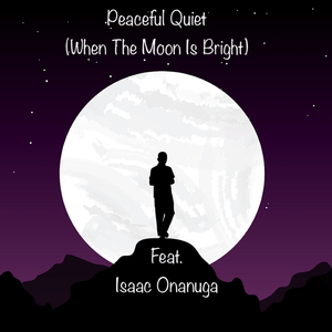 Peaceful Quiet (When The Moon Is Bright) (feat. Isaac Onanuga)