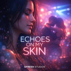 Echos On My Skin