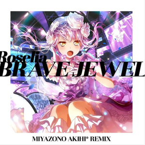 BRAVE JEWEL (MIYAZONO AKIHI*Remix)