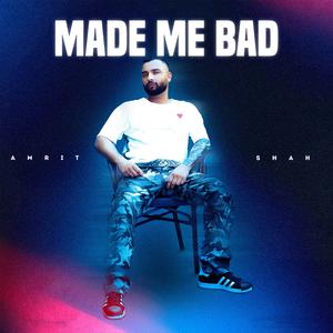 Made Me Bad (feat. Janmeet Infinity)