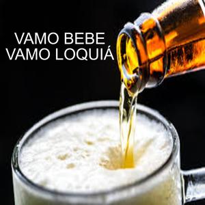 VAMO BEBE VAMO LOQUIÁ