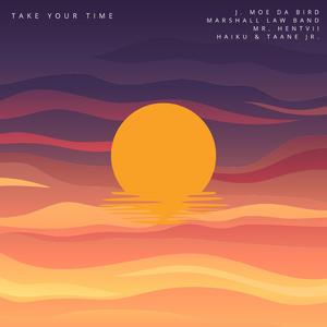 Take Your Time (feat. J. Moe Da Bird, Marshall Law Band, Mr. Hentvii, Haiku & Taane Jr.)
