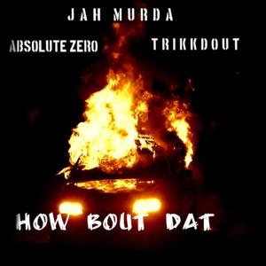 How Bout Dat (feat. Absolute Zero & Trikkdout)