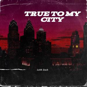 True To My City (feat. Luh Bar, Liljune1 & luh troy)
