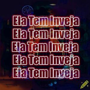Ela Tem Inveja
