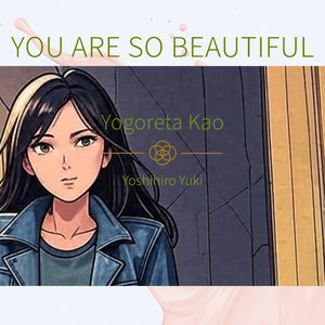 You Are So Beautiful (Yogoreta Kao)