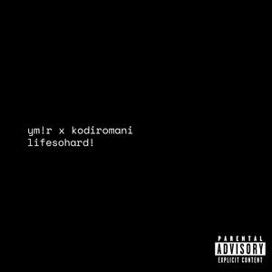 lifesohard! (feat. kodiromani)