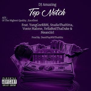 Top Notch (feat. YungCeerbm, StudioThaHitta, Vonté Malone, YellaBoii "Tha Duke" & MeanGirl )feat. YungCeerbm, StudioThaHitta, Vonté Malone, YellaBoii "Tha Duke" & MeanGirl[
