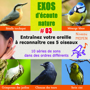 Exos d'écoute vol. 3 - Série A (Apprenez à reconnaître 5 oiseaux : choucas des tours - grimpereau des jardins - mésange bleue - serin cini - sittelle torchepot)