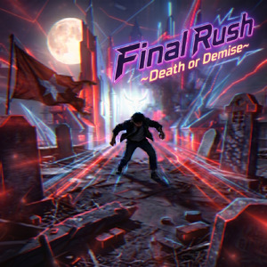 Final Rush ~Death or Demise~