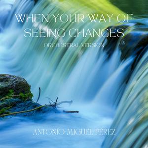 When Your Way Of Seeing Changes