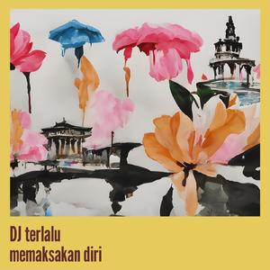 Dj Terlalu Memaksakan Diri