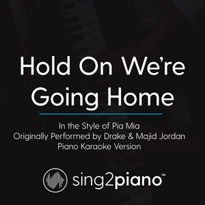Hold On We're Going Home (In the Style of Pia Mia) [Originally by Drake & Majid Jordan] (Piano Karaoke Version)