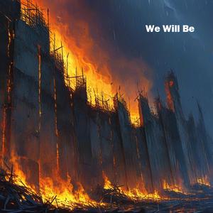 We Will Be