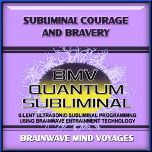 Subliminal Courage and Bravery - Silent Ultrasonic Track