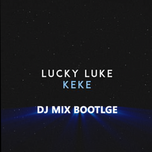 Lucky Luke-KeKe (DJ Mix Bootleg)（DJ Mix / MZF remix）