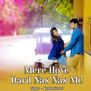 Mere Hove Dard Nas Nas Me
