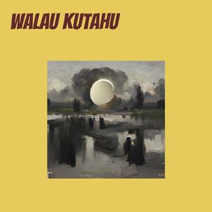 Walau Kutahu