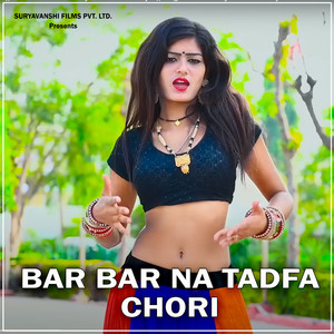 Bar Bar Na Tadfa Chori