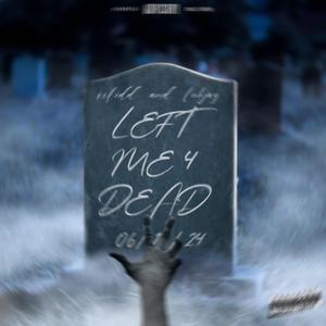 Left me 4 dead (feat. luhjay)