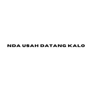 NDA USAH DATANG KALO