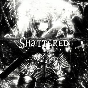 SHATTERED