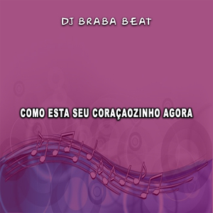 Como Esta seu Coraçaozinho Agora