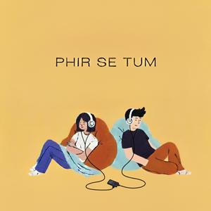 Phir Se Tum (feat. Paagal Insaan)