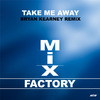 Mix Factory - Take Me Away (Bryan Kearney Extended Remix)