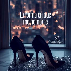 La forma en que me nombras
