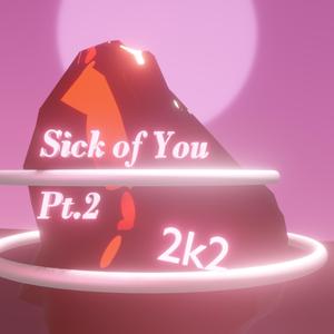 Sick of You Pt.2 Prod by Bubbleboy X Roccky