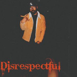 DISRESPECTFUL