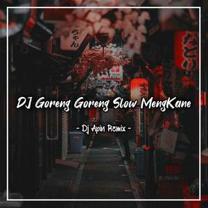 Dj Goreng Goreng Slow MengKane