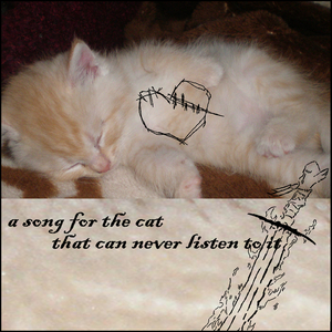 A Song for the Cat That Can Never Listen to It