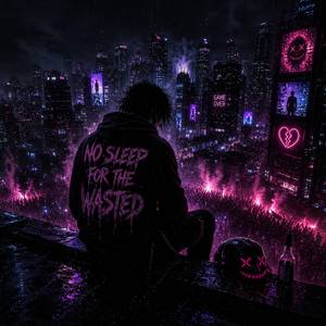 No Sleep For The Wasted