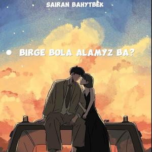 Birge Bola Alamyz Ba?