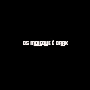 OS MOLEQUE É DRAK