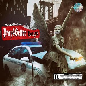 Pray 4 Better Days (feat. MoneyThaPlug & Mula Montana)