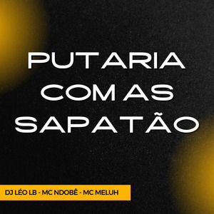 PUTARIA COM AS SAPATÃO