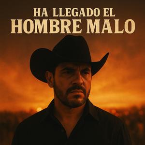 Ha Llegado el Hombre Malo